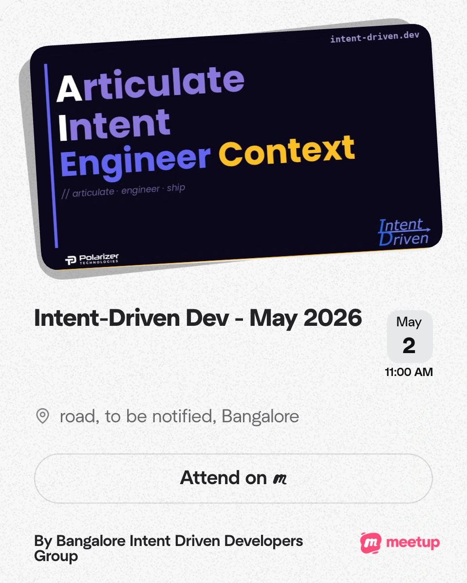 Event flyer: Intent-Driven Dev — May 2026. Articulate Intent, Engineer Context. May 2, 2026 at 11:00 AM, Bangalore. By Bangalore Intent Driven Developers Group.